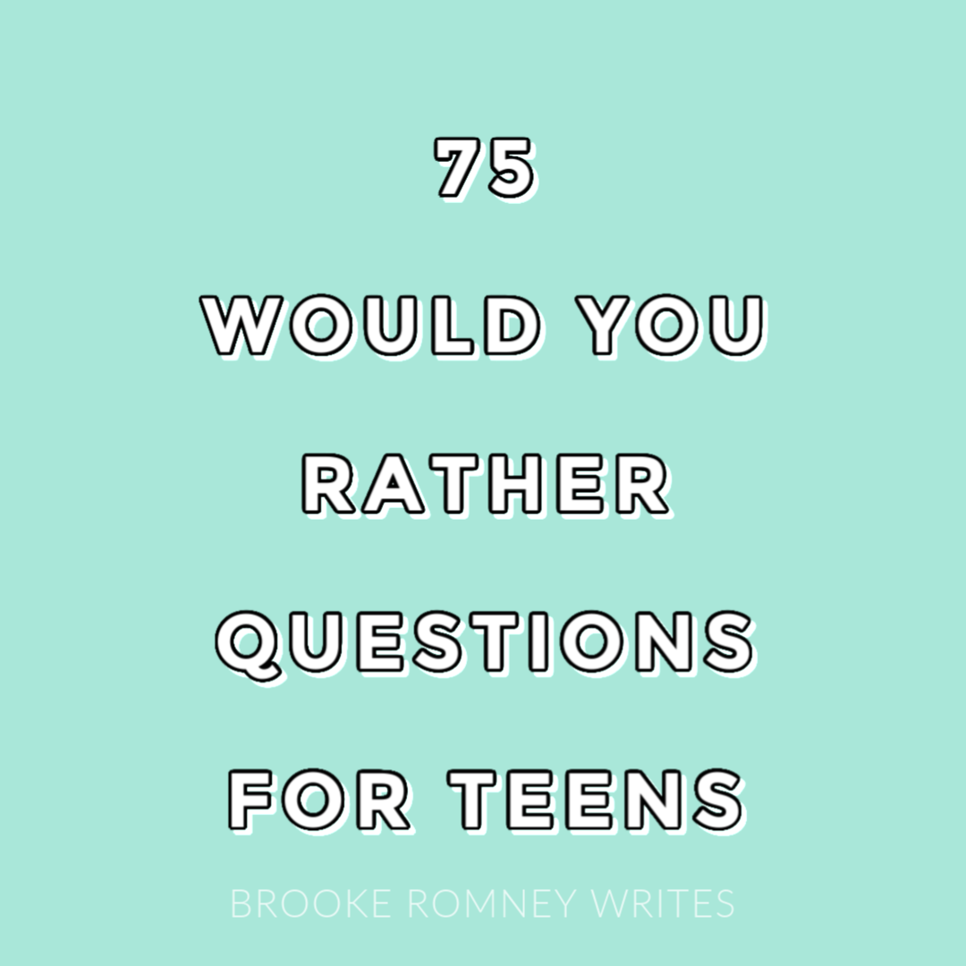 75 Would You Rather Questions for Teens - Brooke Romney Writes