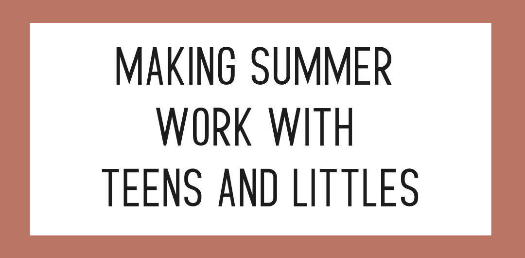 summer with teens and littles