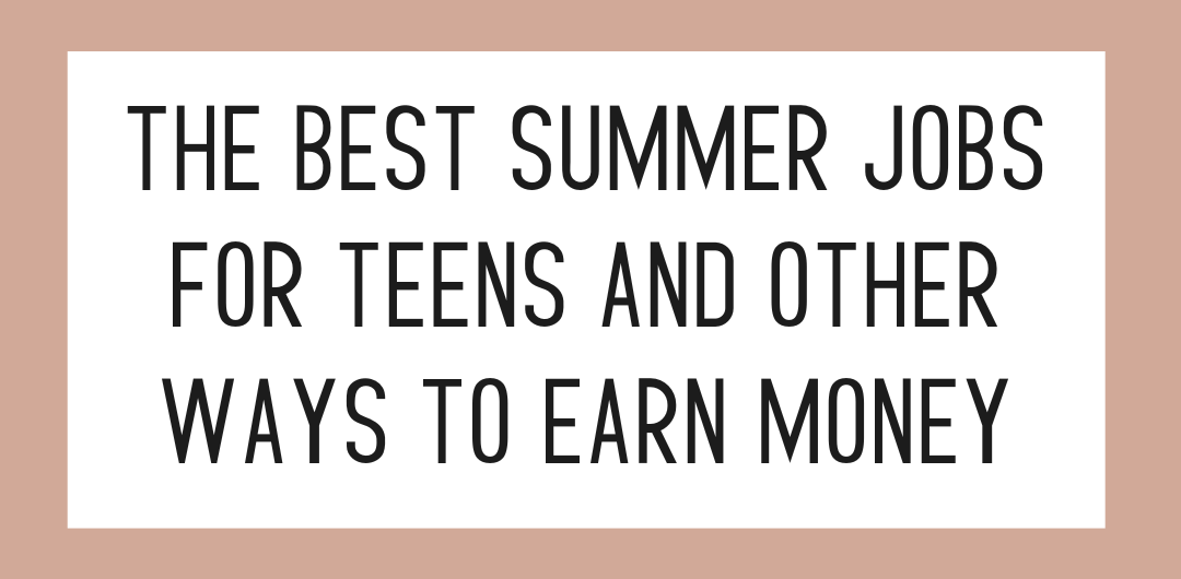 The best summer jobs for teens and other ways to earn money. 